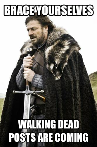 Brace Yourselves - Walking Dead Posts Are Coming!